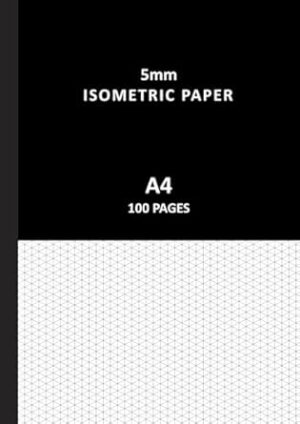 Isometric Paper A4 Pad: 5mm Isometric Grid Graph Notebook, 100 Pages, 90gsm | 3D Industrial Art, Technical Drawing, Engineering, Architectural, ... Engineers, Architects, Designers - Black