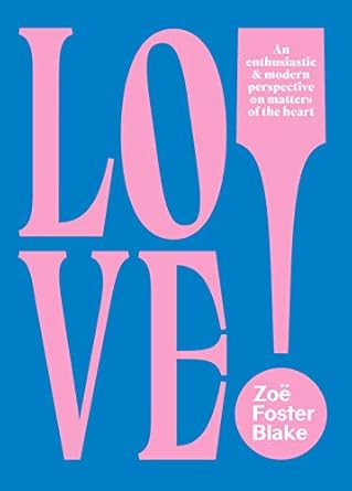LOVE!: An Enthusiastic and Modern Perspective on Matters of the Heart