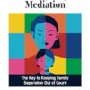 Child Inclusion in Parenting Dispute Mediation: The Key to Keeping Family Separation Out of Court