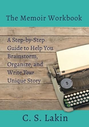 The Memoir Workbook: A Step-by Step Guide to Help You Brainstorm, Organize, and Write Your Unique Story: 9