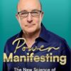 Power Manifesting: The New Science of Getting What You Want