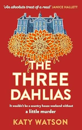 The Three Dahlias: 'An absolute treat of a read with all the ingredients of a vintage murder mystery' Janice Hallett