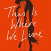 This Is Where We Live: the remarkable literary debut