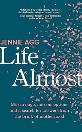 Life, Almost: Miscarriage, misconceptions and a search for answers from the brink of motherhood