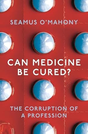 Can Medicine Be Cured?: The Corruption of a Profession