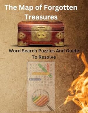 The Map of Forgotten Treasures: Word Search Puzzles And Guide To Resolve | A Journey Through Real World Mystery|60+ puzzles for Adults and Kids