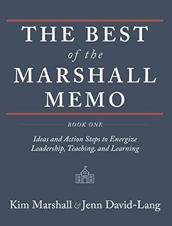 The Best of the Marshall Memo: Book One: Ideas and Action Steps to Energize Leadership, Teaching, and Learning