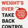 The Weight's Over - Take Back Control: Break free from dieting, transform your mindset and change your life. The Top 5 Sunday Times Bestseller 2025