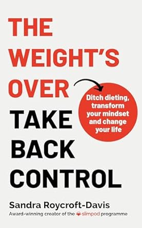 The Weight's Over - Take Back Control: Break free from dieting, transform your mindset and change your life. The Top 5 Sunday Times Bestseller 2025