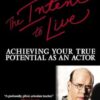 The Intent to Live: Achieving Your True Potential as an Actor