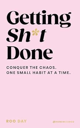 Getting SH*T Done: Conquer the chaos, one small habit at a time