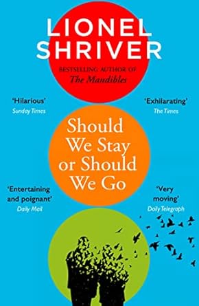 Should We Stay Or Should We Go: Hilarious new literary fiction book from the award-winning author of We Need to Talk About Kevin