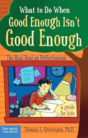 What to do when Good Enough Isn't Good Enough: The Real Deal on Perfectionism