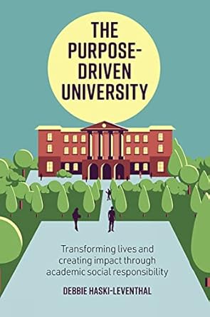 The Purpose-Driven University: Transforming Lives and Creating Impact Through Academic Social Responsibility
