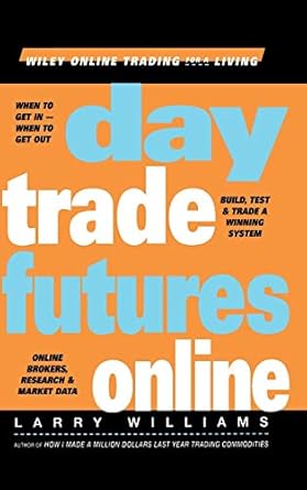 Day Trade Futures Online: Build, Test and Trade a Winning System