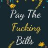 Pay The Fucking Bills: Payments Checklist Weekly, monthly bill payment organizer 2022, payments calendar, personal spending log, 2022 bill planner... Budgeting Financial Planning Journal Notebook