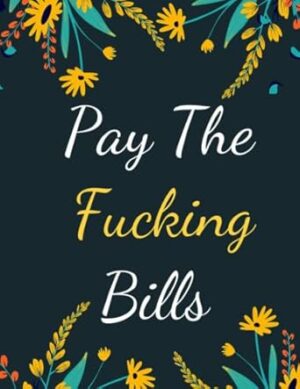 Pay The Fucking Bills: Payments Checklist Weekly, monthly bill payment organizer 2022, payments calendar, personal spending log, 2022 bill planner... Budgeting Financial Planning Journal Notebook