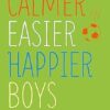 Calmer, Easier, Happier Boys: The revolutionary programme that transforms family life