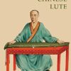 The Lore of the Chinese Lute