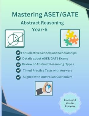 Mastering ASET(Academic Selective Entrance Test), GATE(Gifted and Talented Education) Abstract Reasoning, Year-6 Practice Book for Selective Schools ... Patterns/Analogies/Reasoning Question Set