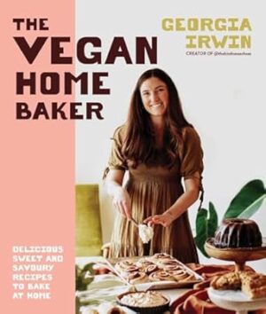 The Vegan Home Baker: Delicious sweet and savoury recipes to bake at home