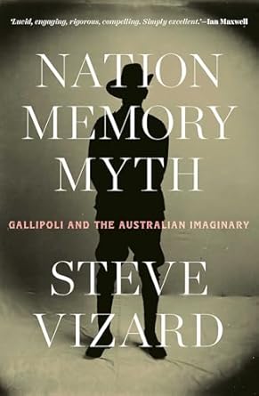 Nation, Memory, Myth: Gallipoli and the Australian Imaginary
