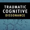 Traumatic Cognitive Dissonance: Healing From An Abusive Relationship With A Disordered Personality