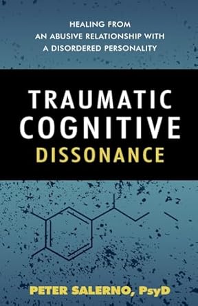 Traumatic Cognitive Dissonance: Healing From An Abusive Relationship With A Disordered Personality
