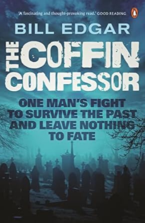 The Coffin Confessor: One Man's Fight to Survive the Past and Leave Nothing to Fate