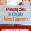 Six-Minute Social Skills Workbook 3: Friendship Skills for Kids with Autism & Asperger's