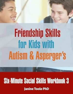 Six-Minute Social Skills Workbook 3: Friendship Skills for Kids with Autism & Asperger's