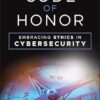 The Code of Honor: Embracing Ethics in Cybersecurity