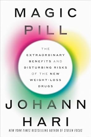 Magic Pill: The Extraordinary Benefits and Disturbing Risks of the New Weight-Loss Drugs