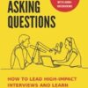 Stop Asking Questions: How to Lead High-Impact Interviews and Learn Anything from Anyone