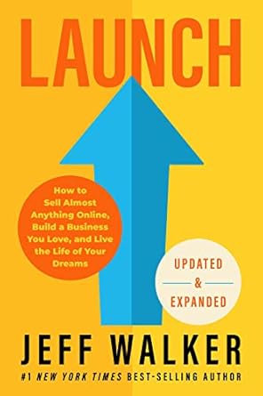 Launch (Revised & Updated Edition): How to Sell Almost Anything Online, Build a Business You Love, and Live the Life of Your Dreams