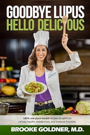 Goodbye Lupus, Hello Delicious: Hyper-Nourishing Recipes to Reverse Autoimmune Diseases With Supermarket Foods. Premium Color Paperback Edition