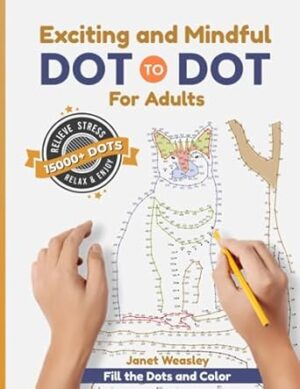 Exciting and Mindful Dot-To-Dot For Adults: Relax and Unleash your Creativity Adult Activity Book
