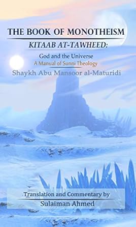 The Book of Monotheism Kitaab At-Tawheed:: God and the Universe A Manual of Sunni Theology