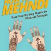 How To Mehndi: Your Step-By-Step Guide To Mehndi Designs