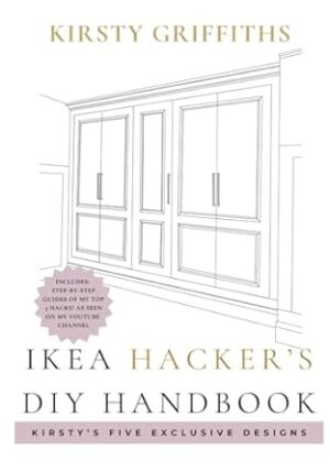 IKEA Hacker's DIY Handbook - Kirsty's Designs: Transforming Flat-Packs With Creative Hacks, , Kirsty's Clever DIY Hacks, Save Money With These DIY Hacks