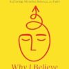 Why I Believe: A Psychologist's Thoughts on Suffering, Miracles, Science, and Faith