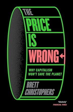 The Price is Wrong: Why Capitalism Won't Save the Planet