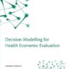 Decision Modelling for Health Economic Evaluation (Handbooks in Health Economic Evaluation)