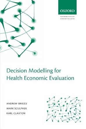 Decision Modelling for Health Economic Evaluation (Handbooks in Health Economic Evaluation)