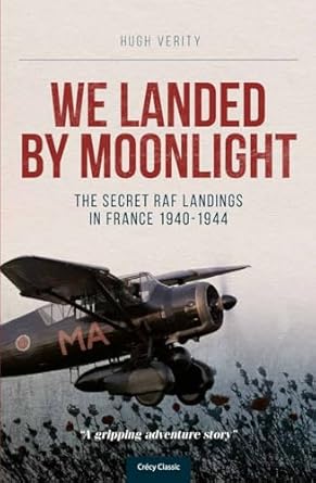 We Landed By Moonlight: The Secret RAF Landings in France 1940-1944