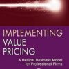 Implementing Value Pricing: A Radical Business Model for Professional Firms: 08