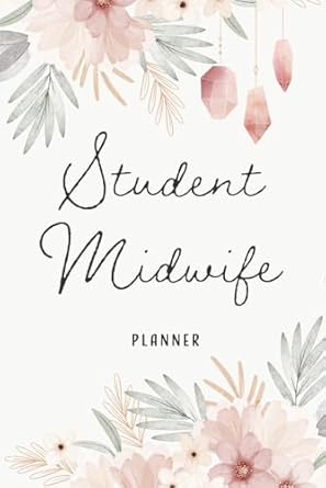 Student Midwife Planner Gift for Midwifery Student: Undated Monthly Calendars, Birth Record Summary, Clinical Practice Log, and Space for Reflection and Notes, Tailored for Future Midwives