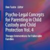 Psycho-Legal Concepts for Parenting in Child Custody and Child Protection Vol. 4: Therapy Interventions for Vulnerable Families