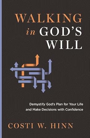 Walking In God's Will: Demystify God's Plan for Your Life and Make Decisions with Confidence
