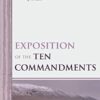 Exposition of the Ten Commandments Volume One: The First Table of the Law